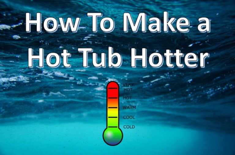 How To Make a Hot Tub Hotter? (Here's How!)